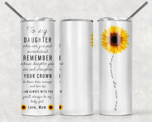 To My Daughter Tumbler, 20oz Tumblr, Hot or Cold Beverage Holder